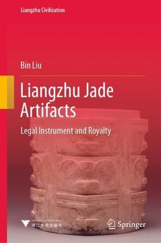 Liangzhu Jade Artifacts: Legal Instrument and Royalty  by Bin Liu at Abbey's Bookshop, 