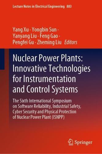Nuclear Power Plants: Innovative Technologies for Instrumentation and Control Systems: The Sixth International Symposium on Software Reliability, Industrial Safety, Cyber Security and Physical Protection of Nuclear Power Plant (ISNPP)  by Yang Xu at Abbey's Bookshop, 