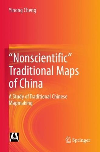 ""Nonscientific” Traditional Maps of China: A Study of Traditional Chinese Mapmaking  by Yinong Cheng at Abbey's Bookshop, 