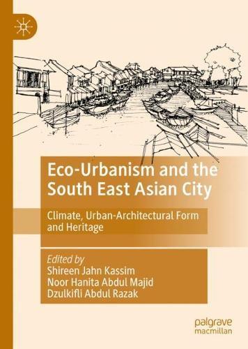 Eco-Urbanism and the South East Asian City: Climate, Urban-Architectural Form and Heritage  by Shireen Jahn Kassim at Abbey's Bookshop, 