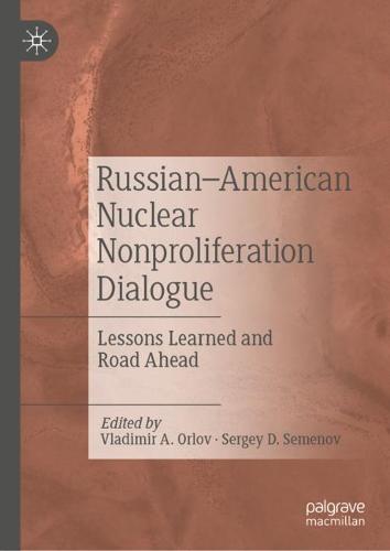 Russian–American Nuclear Nonproliferation Dialogue: Lessons Learned and Road Ahead  by Vladimir A. Orlov at Abbey's Bookshop, 