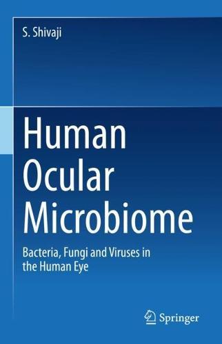 Human Ocular Microbiome: Bacteria, Fungi and Viruses in the Human Eye  by S. Shivaji at Abbey's Bookshop, 
