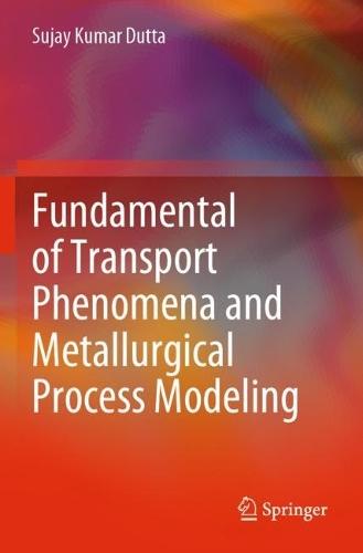 Fundamental of Transport Phenomena and Metallurgical Process Modeling  by Sujay Kumar Dutta at Abbey's Bookshop, 