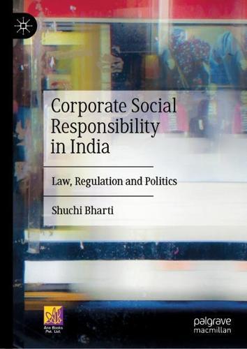 Corporate Social Responsibility in India: Law, Regulation and Politics  by Shuchi Bharti at Abbey's Bookshop, 