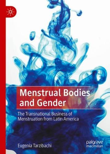 Menstrual Bodies and Gender: The Transnational Business of Menstruation from Latin America  by Eugenia Tarzibachi at Abbey's Bookshop, 