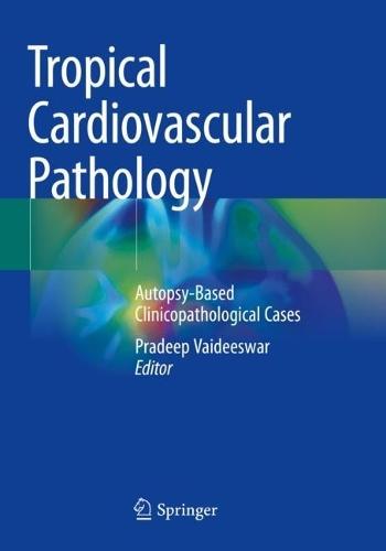 Tropical Cardiovascular Pathology: Autopsy-Based Clinicopathological Cases  by Pradeep Vaideeswar at Abbey's Bookshop, 