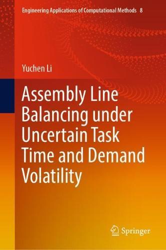 Assembly Line Balancing under Uncertain Task Time and Demand Volatility  by Yuchen Li at Abbey's Bookshop, 