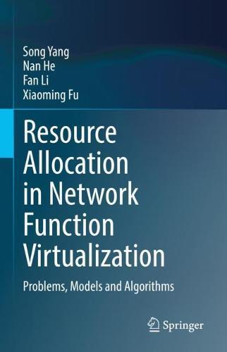 Resource Allocation in Network Function Virtualization: Problems, Models and Algorithms  by Song Yang at Abbey's Bookshop, 