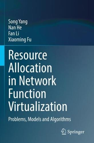 Resource Allocation in Network Function Virtualization: Problems, Models and Algorithms  by Song Yang at Abbey's Bookshop, 