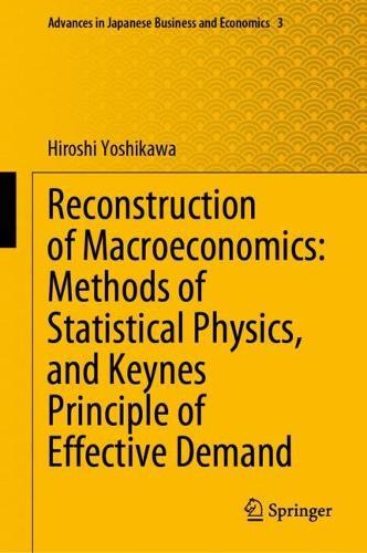 Reconstruction of Macroeconomics: Methods of Statistical Physics, and Keynes' Principle of Effective Demand  by Hiroshi Yoshikawa at Abbey's Bookshop, 