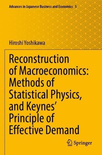 Reconstruction of Macroeconomics: Methods of Statistical Physics, and Keynes' Principle of Effective Demand  by Hiroshi Yoshikawa at Abbey's Bookshop, 
