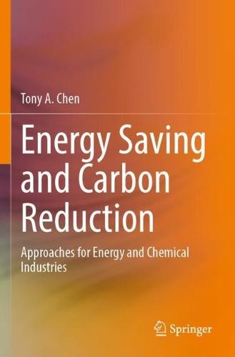 Energy Saving and Carbon Reduction: Approaches for Energy and Chemical Industries  by Tony A. Chen at Abbey's Bookshop, 