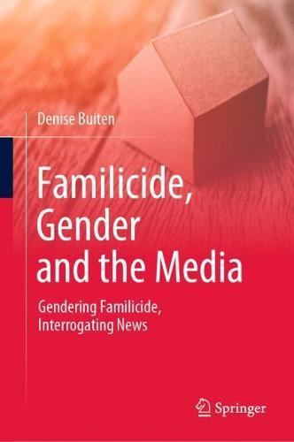 Familicide, Gender and the Media: Gendering Familicide, Interrogating News  by Denise Buiten at Abbey's Bookshop, 