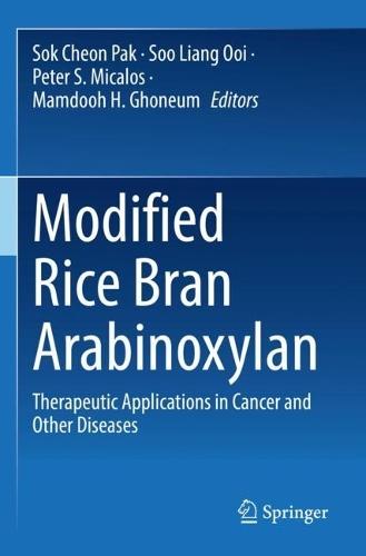 Modified Rice Bran Arabinoxylan: Therapeutic Applications in Cancer and Other Diseases  by Sok Cheon Pak at Abbey's Bookshop, 