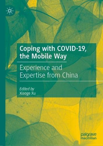 Coping with COVID-19, the Mobile Way: Experience and Expertise from China  by Xiaoge Xu at Abbey's Bookshop, 