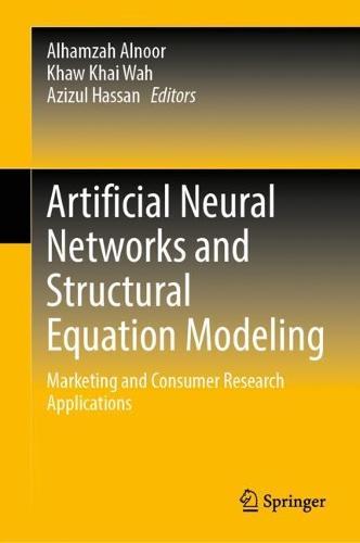 Artificial Neural Networks and Structural Equation Modeling: Marketing and Consumer Research Applications  by Alhamzah Alnoor at Abbey's Bookshop, 