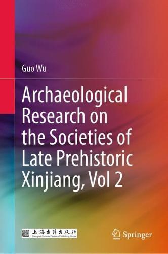 Archaeological Research on the Societies of Late Prehistoric Xinjiang, Vol 2  by Guo Wu at Abbey's Bookshop, 