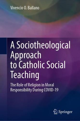 A Sociotheological Approach to Catholic Social Teaching: The Role of Religion in Moral Responsibility During COVID-19  by Vivencio O. Ballano at Abbey's Bookshop, 