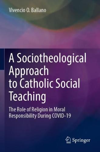A Sociotheological Approach to Catholic Social Teaching: The Role of Religion in Moral Responsibility During COVID-19  by Vivencio O. Ballano at Abbey's Bookshop, 