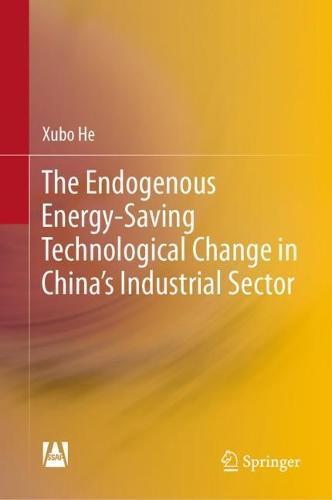 The Endogenous Energy-Saving Technological Change in China's Industrial Sector  by Xubo He at Abbey's Bookshop, 