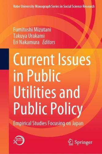 Current Issues in Public Utilities and Public Policy: Empirical Studies Focusing on Japan  by Fumitoshi Mizutani at Abbey's Bookshop, 
