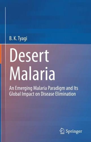 Desert Malaria: An Emerging Malaria Paradigm and Its Global Impact on Disease Elimination  by B.K. Tyagi at Abbey's Bookshop, 