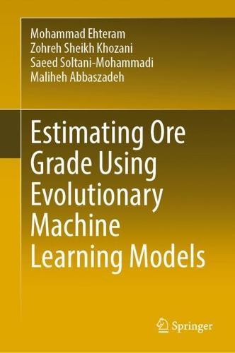 Estimating Ore Grade Using Evolutionary Machine Learning Models  by Mohammad Ehteram at Abbey's Bookshop, 