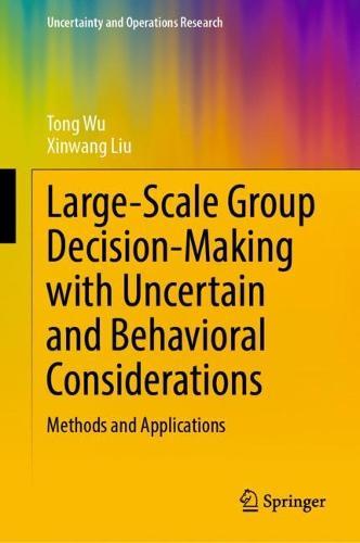 Large-Scale Group Decision-Making with Uncertain and Behavioral Considerations: Methods and Applications  by Tong Wu at Abbey's Bookshop, 