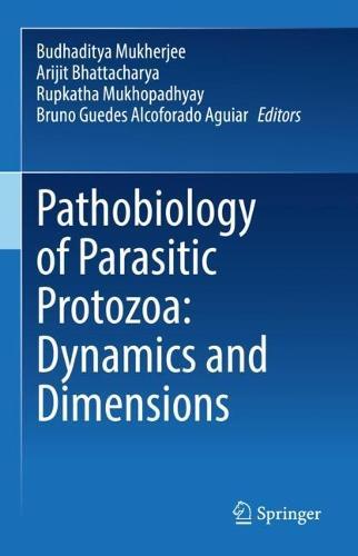 Pathobiology of Parasitic Protozoa: Dynamics and Dimensions  by Budhaditya Mukherjee at Abbey's Bookshop, 