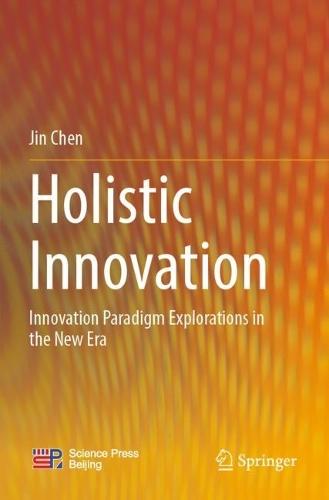 Holistic Innovation: Innovation Paradigm Explorations in the New Era  by Jin Chen at Abbey's Bookshop, 