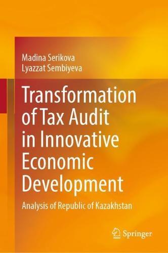 Transformation of Tax Audit in Innovative Economic Development: Analysis of Republic of Kazakhstan  by Madina Serikova at Abbey's Bookshop, 