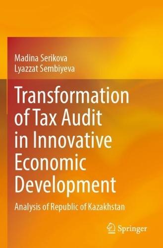 Transformation of Tax Audit in Innovative Economic Development: Analysis of Republic of Kazakhstan  by Madina Serikova at Abbey's Bookshop, 