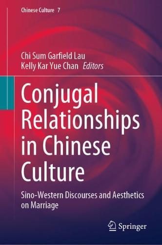 Conjugal Relationships in Chinese Culture: Sino-Western Discourses and Aesthetics on Marriage  by Chi Sum Garfield Lau at Abbey's Bookshop, 