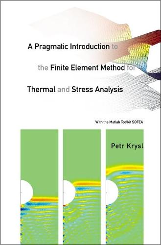 Pragmatic Introduction To The Finite Element Method For Thermal And Stress Analysis, A: With The Matlab Toolkit Sofea  by Petr Krysl (Univ Of California, San Diego, Usa) at Abbey's Bookshop, 