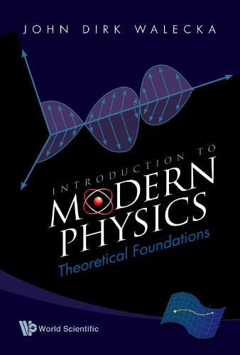 Introduction To Modern Physics: Theoretical Foundations  by John Dirk Walecka (College Of William & Mary, Usa) at Abbey's Bookshop, 