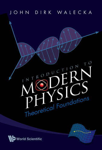 Introduction To Modern Physics: Theoretical Foundations  by John Dirk Walecka (College Of William & Mary, Usa) at Abbey's Bookshop, 