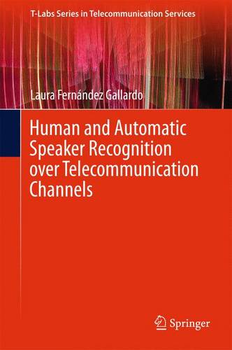 Human and Automatic Speaker Recognition over Telecommunication Channels  by Laura Fernández Gallardo at Abbey's Bookshop, 