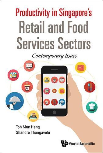 Productivity In Singapore's Retail And Food Services Sectors: Contemporary Issues  by Mun Heng Toh (Nus, S'pore) at Abbey's Bookshop, 