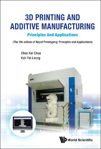 3d Printing And Additive Manufacturing: Principles And Applications - Fifth Edition Of Rapid Prototyping  by Chee Kai Chua (S'pore Univ Of Technology & Design, S'pore) at Abbey's Bookshop, 