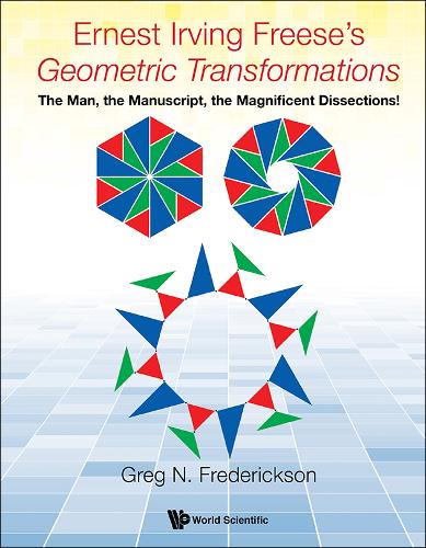 Ernest Irving Freese's ""Geometric Transformations"": The Man, The Manuscript, The Magnificent Dissections!  by Greg N Frederickson (Purdue Univ, Usa) at Abbey's Bookshop, 