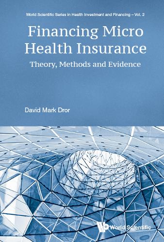 Financing Micro Health Insurance: Theory, Methods And Evidence  by David M Dror (Micro Insurance Academy, Inda) at Abbey's Bookshop, 