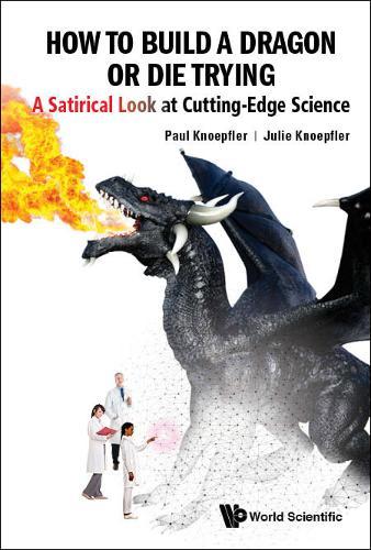 How To Build A Dragon Or Die Trying: A Satirical Look At Cutting-edge Science  by Paul Knoepfler (Univ Of California, Davis, Usa) at Abbey's Bookshop, 