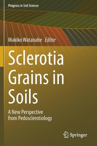Sclerotia Grains in Soils: A New Perspective from Pedosclerotiology  by Makiko Watanabe at Abbey's Bookshop, 