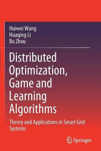 Distributed Optimization, Game and Learning Algorithms: Theory and Applications in Smart Grid Systems  by Huiwei Wang at Abbey's Bookshop, 