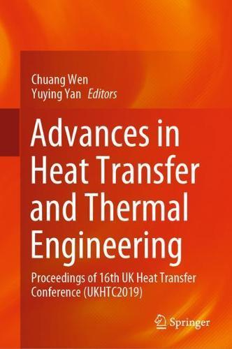 Advances in Heat Transfer and Thermal Engineering: Proceedings of 16th UK Heat Transfer Conference (UKHTC2019)  by Chuang Wen at Abbey's Bookshop, 