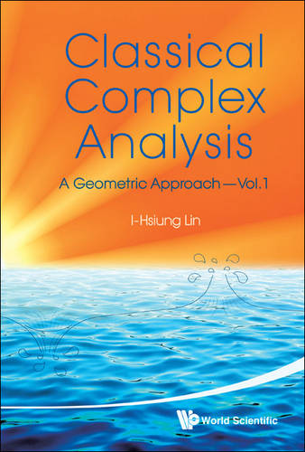 Classical Complex Analysis: A Geometric Approach (Volume 1)  by I-hsiung Lin (Nat'l Taiwan Normal Univ, Taiwan) at Abbey's Bookshop, 