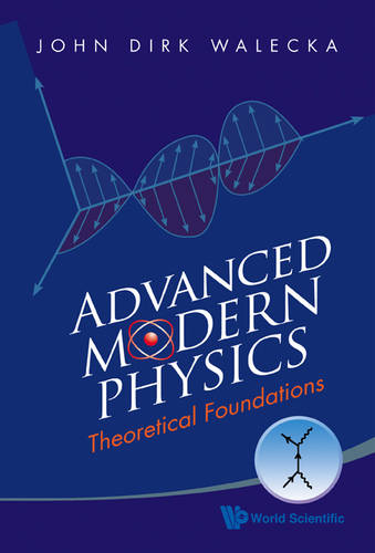 Advanced Modern Physics: Theoretical Foundations  by John Dirk Walecka (College Of William & Mary, Usa) at Abbey's Bookshop, 