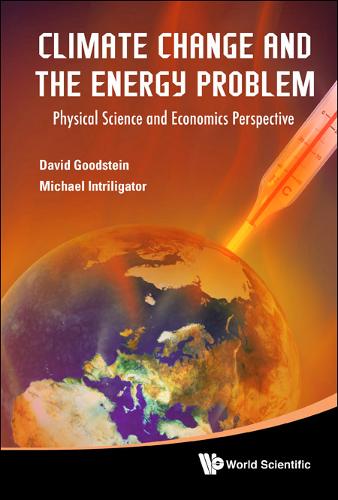 Climate Change And The Energy Problem: Physical Science And Economics Perspective  by David L Goodstein (California Inst Of Tech & Univ Of California, Los Angeles, Usa) at Abbey's Bookshop, 