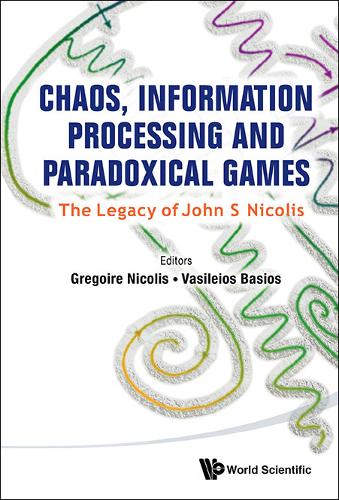 Chaos, Information Processing And Paradoxical Games: The Legacy Of John S Nicolis  by Gregoire Nicolis (Univ Of Brussels, Belgium) at Abbey's Bookshop, 