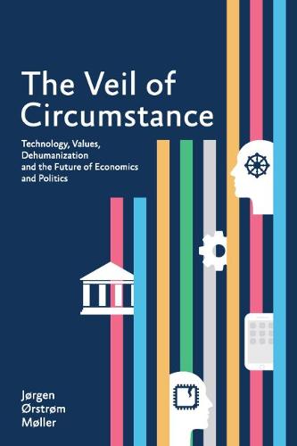 The Veil of Circumstance: Technology, Values, Dehumanization and the Future of Economies and Politics  by Jorgen Orstrom Moller at Abbey's Bookshop, 